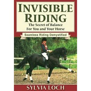 Invisible Riding, Paperback - Sylvia Loch imagine