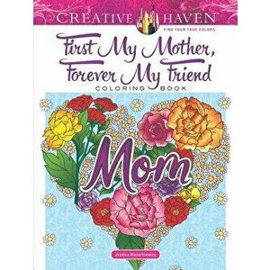 Creative Haven First My Mother, Forever My Friend Coloring Book, Paperback - Jessica Mazurkiewicz imagine