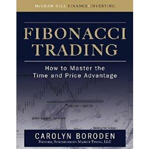 Fibonacci Trading: How to Master the Time and Price Advantage, Hardcover - Carolyn Boroden imagine