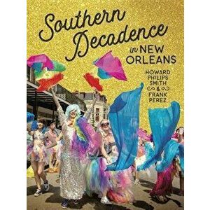 Southern Decadence in New Orleans, Hardcover - Frank Perez imagine