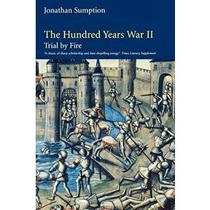 The Hundred Years War, Volume 2: Trial by Fire, Paperback - Jonathan Sumption imagine