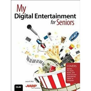 My Digital Entertainment for Seniors (Covers Movies, Tv, Music, Books and More on Your Smartphone, Tablet, or Computer), Paperback - Jason R. Rich imagine