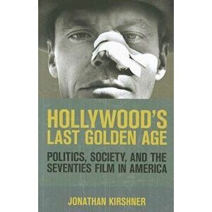 Hollywood's Last Golden Age, Paperback - Jonathan Kirshner imagine
