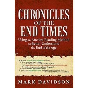 Chronicles of the End Times: Using an Ancient Reading Method to Better Understand the End of the Age, Paperback - Mark Davidson imagine