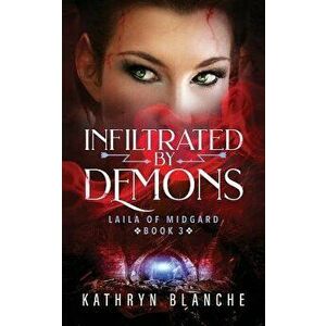 Infiltrated by Demons, Paperback - Kathryn Blanche imagine
