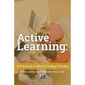 Active Learning: A Practical Guide for College Faculty, Paperback - Maryellen Weimer imagine