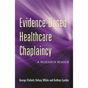 Evidence-Based Healthcare Chaplaincy: A Research Reader, Paperback - George Fitchett imagine