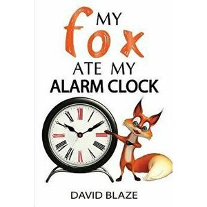 My Fox Ate My Alarm Clock, Paperback - David Blaze imagine