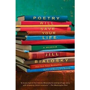Poetry Will Save Your Life: A Memoir, Paperback - Jill Bialosky imagine