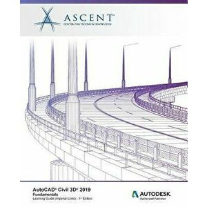 AutoCAD Civil 3D 2019: Fundamentals (Imperial Units): Autodesk Authorized Publisher, Paperback - Ascent -. Center for Technical Knowledge imagine