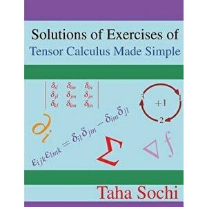 Solutions of Exercises of Tensor Calculus Made Simple, Paperback - Taha Sochi imagine