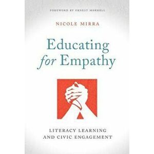 Educating for Empathy: Literacy Learning and Civic Engagement, Paperback - Nicole Mirra imagine