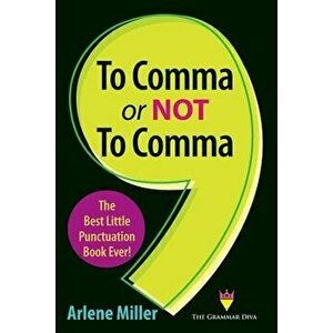 To Comma or Not to Comma: The Best Little Punctuation Book Ever!, Paperback - Arlene Miller imagine