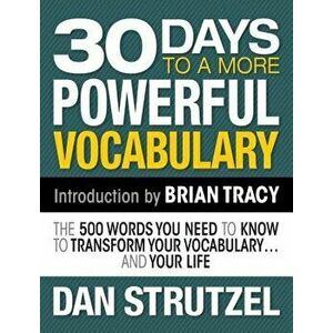 30 Days to a More Powerful Vocabulary: The 500 Words You Need to Know to Transform Your Vocabulary.and Your Life, Paperback - Dan Strutzel imagine