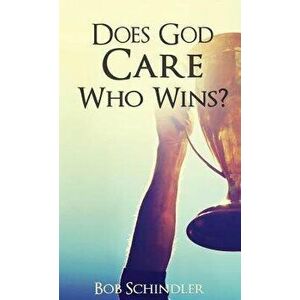 Does God Care Who Wins?, Paperback - Bob Schindler imagine