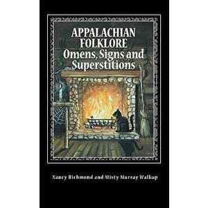 Appalachian Folklore Omens, Signs and Superstitions, Paperback - Nancy Richmond imagine