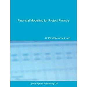 Financial Modelling for Project Finance: Pre-Financial Close Cashflow Modelling in Excel, Paperback - Penelope a. Lynch imagine