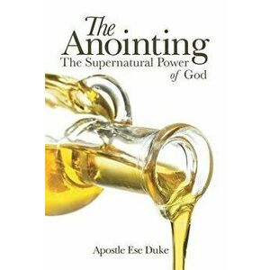 The Anointing: The Supernatural Power of God, Paperback - Apostle Ese Duke imagine