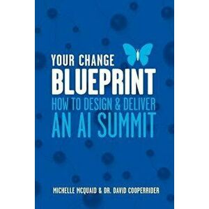 Your Change Blueprint: How to Design & Deliver an AI Summit, Paperback - Michelle L. McQuaid imagine