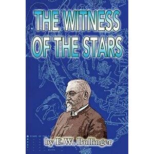 The Witness of the Stars, Paperback - E. W. Bullinger imagine