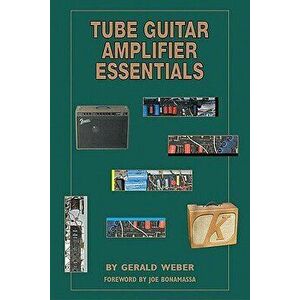 Tube Guitar Amplifier Essentials, Paperback - Gerald Weber imagine