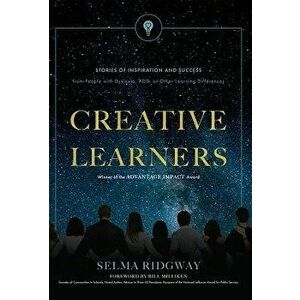Creative Learners: Stories of Inspiration and Success from People with Dyslexia, Add, or Other Learning Differences, Hardcover - Selma Ridgway imagine