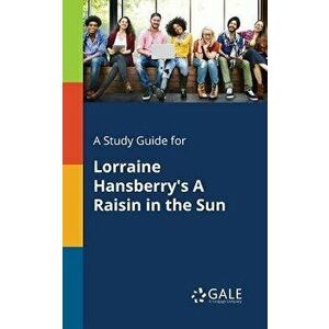 A Study Guide for Lorraine Hansberry's a Raisin in the Sun, Paperback - Cengage Learning Gale imagine