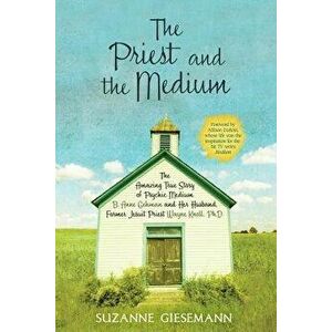 The Priest and the Medium: The Amazing True Story of Psychic Medium B. Anne Gehman and Her Husband, Former Jesuit Priest Wayne Knoll, Ph.D., Paperback imagine