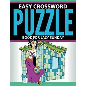 Easy Crossword Puzzle Book for Lazy Sunday, Paperback - Speedy Publishing LLC imagine