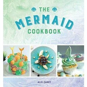 The Mermaid Cookbook, Hardcover - Alix Carey imagine