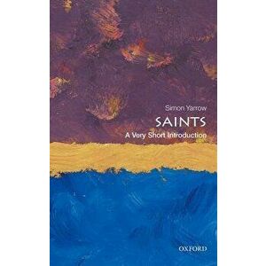 Saints: A Very Short Introduction, Paperback - Simon Yarrow imagine