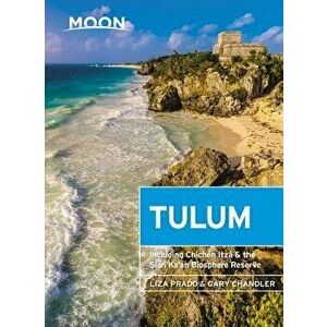 Moon Tulum: With Chichén Itzá & the Sian Ka'an Biosphere Reserve, Paperback - Liza Prado imagine