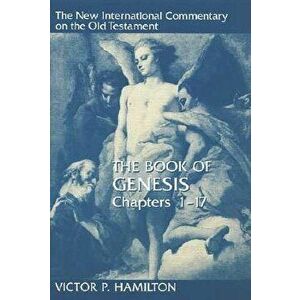 The Book of Genesis, Chapters 1-17, Hardcover - Victor P. Hamilton imagine
