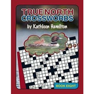 True North Crosswords, Book 8, Paperback - Kathleen Hamilton imagine