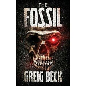 The Fossil, Paperback - Greig Beck imagine