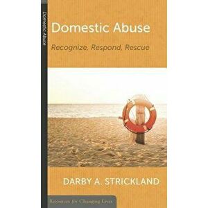 Domestic Abuse: Recognize, Respond, Rescue, Paperback - Darby A. Strickland imagine