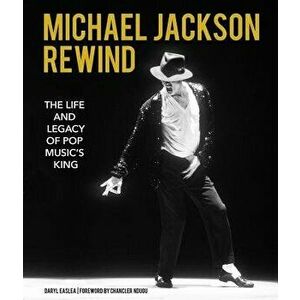 Michael Jackson: Rewind: The Life and Legacy of Pop Music's King, Hardcover - Daryl Easlea imagine