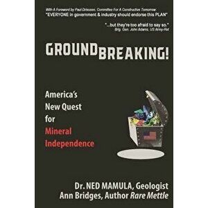 Groundbreaking!: America's New Quest for Mineral independence, Paperback - Ann Bridges imagine