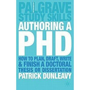 Authoring a PhD: How to Plan, Draft, Write and Finish a Doctoral Thesis or Dissertation, Paperback - Patrick Dunleavy imagine