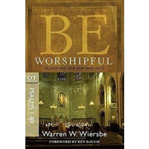 Be Worshipful (Psalms 1-89): Glorifying God for Who He Is, Paperback - Warren W. Wiersbe imagine