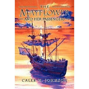 The Mayflower and Her Passengers, Hardcover - Caleb H. Johnson imagine