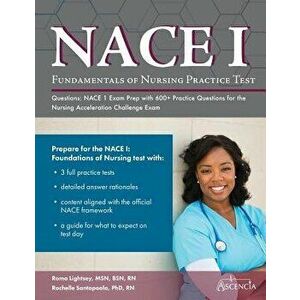Fundamentals of Nursing Practice Test Questions: NACE 1 Exam Prep with 600+ Practice Questions for the Nursing Acceleration Challenge Exam, Paperback imagine
