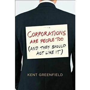 Corporations Are People Too: (and They Should ACT Like It), Hardcover - Kent Greenfield imagine