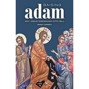 Raising Adam: Why Jesus Descended Into Hell, Paperback - Gerrit Dawson imagine