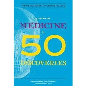 A Story of Medicine in 50 Discoveries: From Mummies to Gene Splicing - Marguerite Vigliani imagine