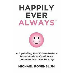Happily Ever Always: A Guide to Personal Transformation, Security, Confidence, and Healthy Self, Paperback - Michael Rosenblum imagine