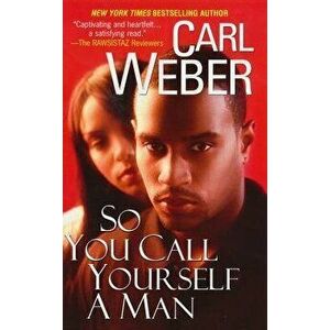 So You Call Yourself a Man, Paperback - Carl Weber imagine
