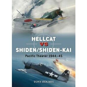 Hellcat Vs Shiden/Shiden-Kai: Pacific Theater 1944-45, Paperback - Tony Holmes imagine