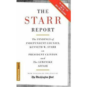 The Starr Report: The Findings of Independent Counsel Kenneth W. Starr on President Clinton & the White House Scandals, Paperback - Kenneth Starr imagine