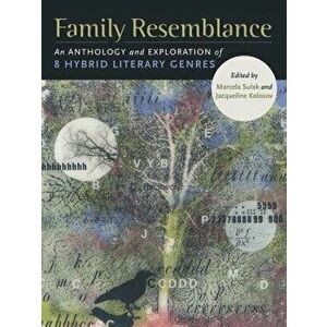 Family Resemblance: An Anthology and Exploration of 8 Hybrid Literary Genres, Paperback - Marcela Sulak imagine